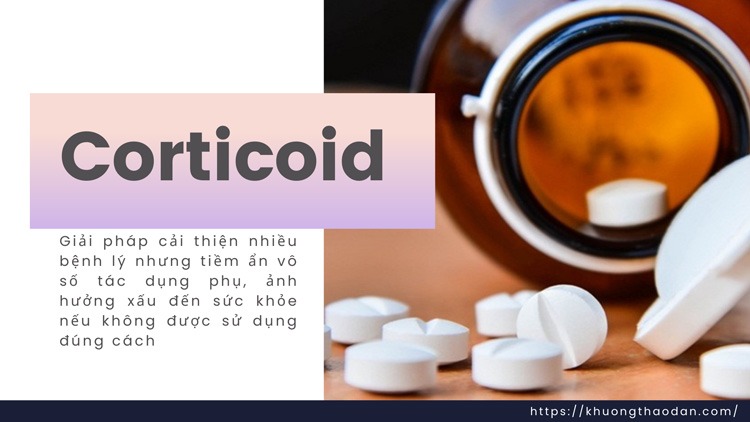 Corticoid giúp cải thiện nhiều bệnh lý nghiêm trọng nhưng cũng tiềm ẩn vô số tác dụng phụ nếu không được sử dụng đúng cách