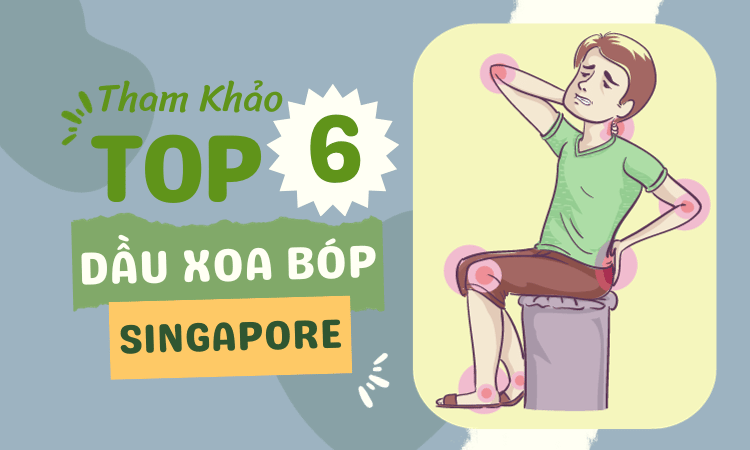 Top 6+ dầu xoa bóp Singapore được tin dùng nhất hiện nay